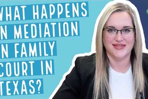 What Happens in Family Court Mediation? | Texas Divorce Lawyer Explains