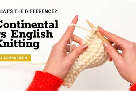 Continental Knitting vs English Knitting - What’s the Difference?