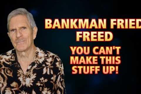 Bankman Fried Freed!