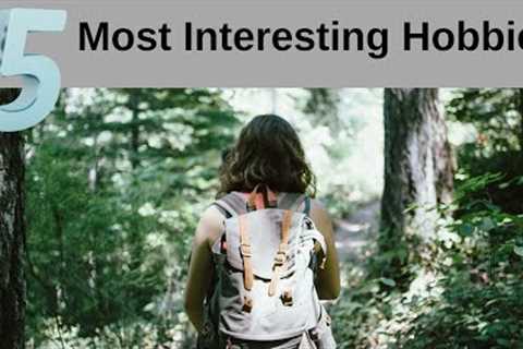 Most Interesting Hobbies
