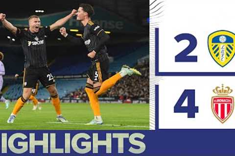 HIGHLIGHTS: LEEDS UNITED 2-4 AS MONACO