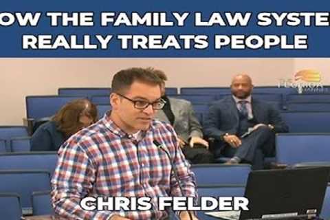 HOW THE FAMILY LAW SYSTEM REALLY TREATS PEOPLE - CHRIS FELDER, FLORIDA FATHER