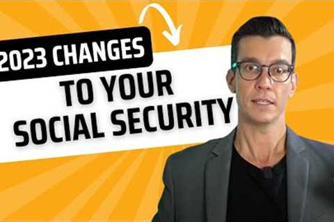 2023 Social Security Changes - What you need to know when Planning For Retirement