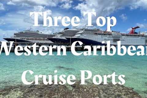 Three Top Western Caribbean Cruise Ports and a few of their excursion options