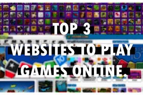 Top 3 Websites To Play Games Online For Free.