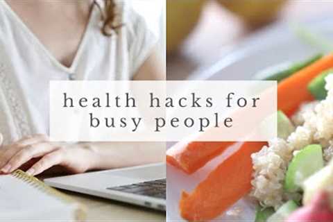 BUSY LIFESTYLE HACKS | healthy living tips for busy people