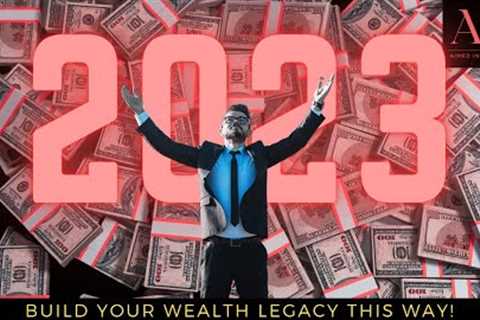 Get Rich in 2023 with 11 Strategies to Generate Wealth Building