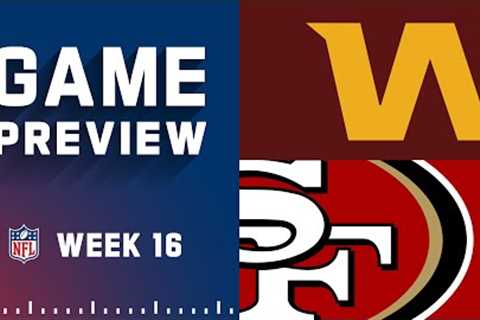 Washington Commanders vs. San Francisco 49ers | 2022 Week 16 Game Preview