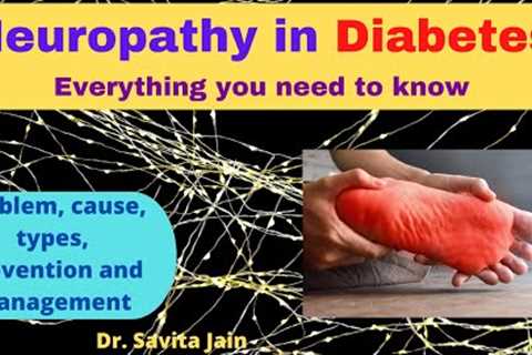 Diabetic neuropathy- Problem, causes, symptoms, types, prevention and management