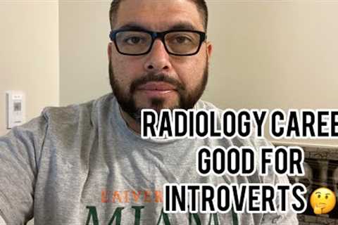 IS RADIOLOGY A GOOD CAREER FOR INTROVERTS