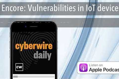 Encore: Vulnerabilities in IoT devices.