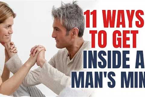11 Ways To Get Inside A Man's Mind