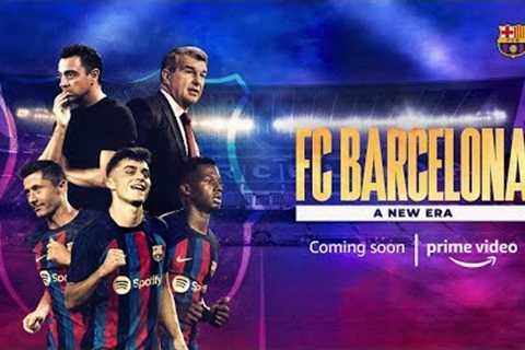 FC Barcelona | A New Era | Official Trailer | Coming Soon On Prime Video