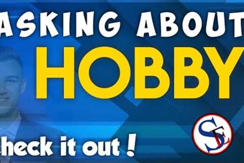 Asking about hobbies.