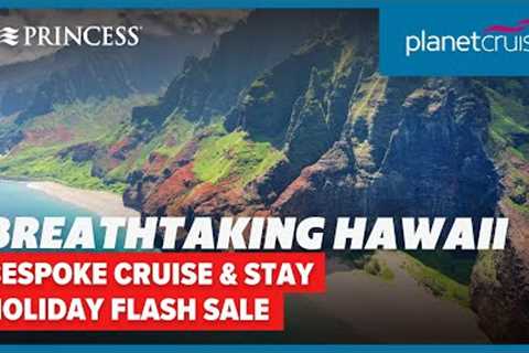 Hand-crafted Holiday to Hawaii | Sail on Royal Princess | Planet Cruise