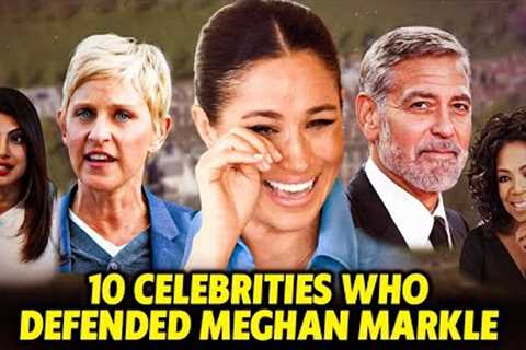 10 Celebrities Who Defended Meghan Markle