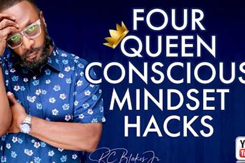 FOUR QUEEN CONSCIOUS MINDSET HACKS by RC Blakes