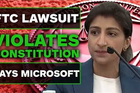 Microsoft Says FTC Lawsuit Violates the U.S. Constitution