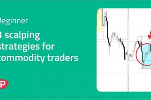 3 scalping strategies for commodity traders