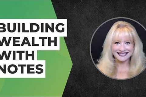 Building Wealth with Notes