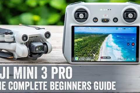 DJI Mini 3 Pro: The Complete Beginners Guide