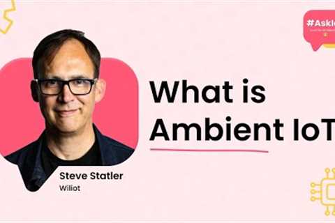What is Ambient IoT? | #AskIoT | Wiliot's Steve Statler