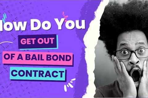 How Do You Get Out Of A Bail Bond Contract