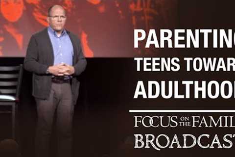 Best of 2022: Parenting Teens Toward Adulthood - Dr. Ken Wilgus
