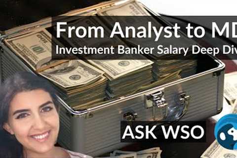 Investment Banker Salary and Bonus Deep Dive - From Analyst to MD and By Firm | ASK WSO E3