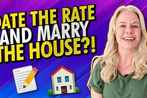 Date The Mortgage Rate VS. Marry The House (First Time Home Buyers Advice and Tips 2023)