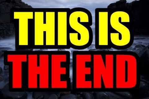 THE END of LIFE as we KNOW IT – It’s TOO LATE!