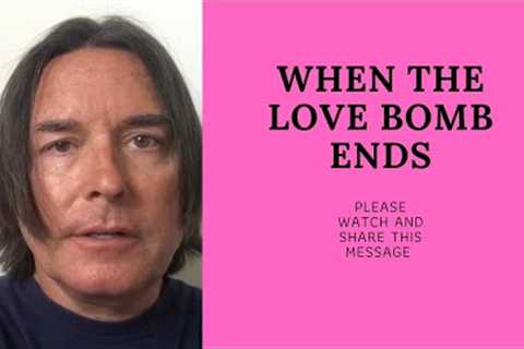 WHEN THE LOVE BOMB ENDS