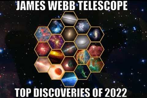 Top James Webb Space Telescope Discoveries Of 2022