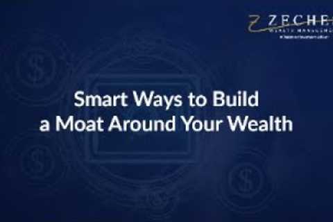 Smart Ways to Build a Moat Around Your Wealth