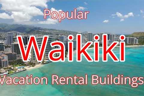 Tour Of Popular Waikiki, Oahu Hawaii Vacation Rental Buildings