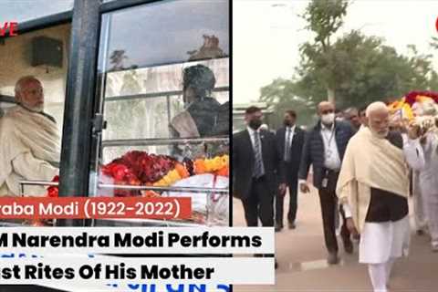 LIVE: PM Narendra Modi Performs Last Rites Of Mother Hiraba Modi In Ahmedabad, Gujarat