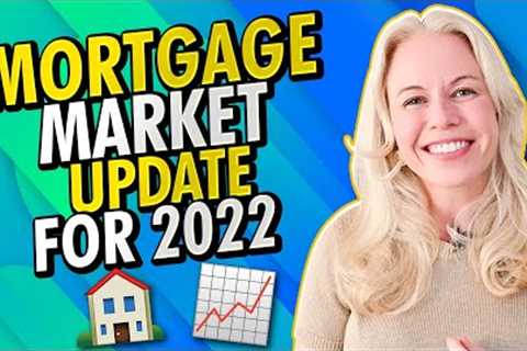FINAL 2022 Mortgage and 2022 Housing Market Update - Mortgage Rates In 2022 &amp; More Real Estate..