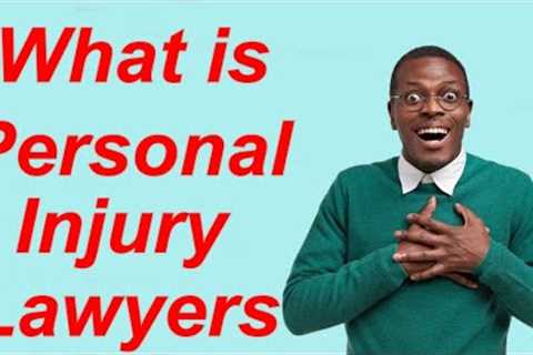 What is Personal Injury Lawyers | What do injury Lawyers Do