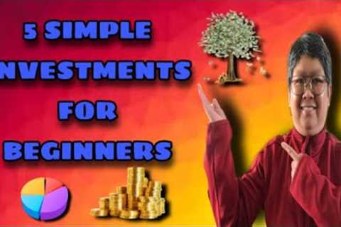 5 SIMPLE INVESTMENTS FOR BEGINNERS
