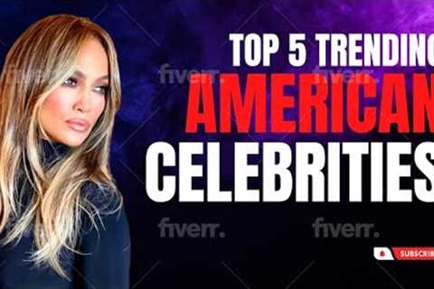 The Top 5 Trending Celebrities in America