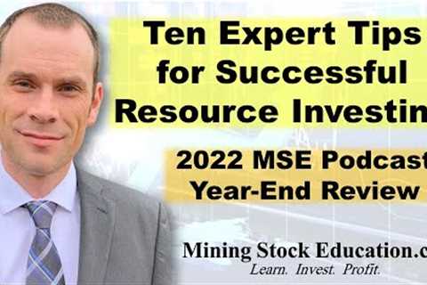 Ten Expert Resource Investing Tips (Highlights from the 2022 MSE Podcast)