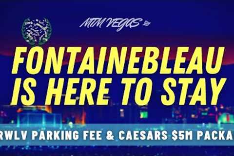 Resorts World Ends Free Parking, Fontainebleau's Big Windfall &amp; Caesars Gambling on $5 Million..