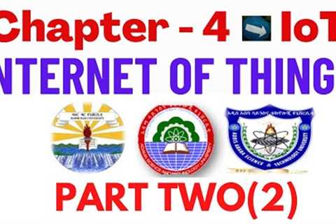 Chapter Four (4)- Internet of Things (IoT)- part 2 | Emerging Technology in English and Afaan Oromo
