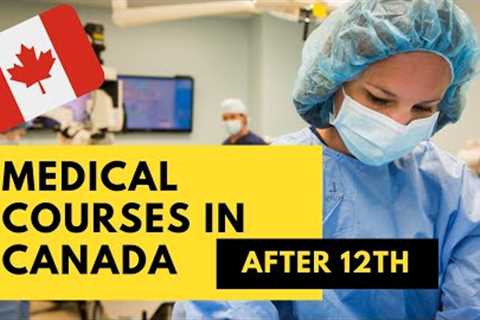 Medical Courses in Canada after 12th | Best career options in medical field in Canada
