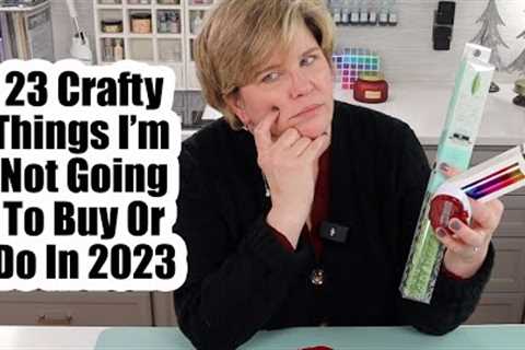 23 Crafty Things I'm Not Going To Buy Or Do In 2023