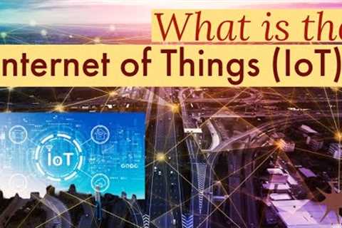 What is the Internet of Things (IoT)?