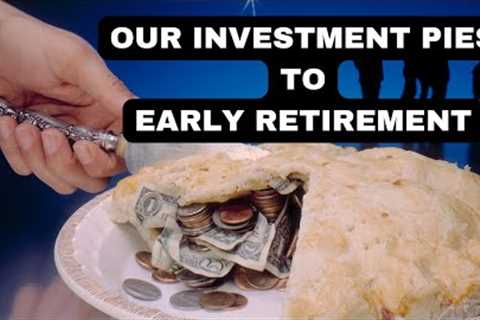 OUR INVESTMENT PIES TO EARLY RETIREMENT #frugalliving #moneysaving  #savings #investments #debtfree