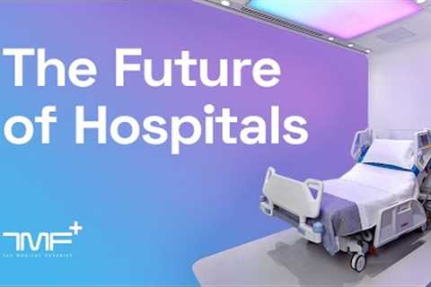 The Future Of Hospitals - The Medical Futurist