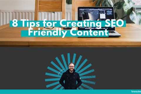 8 Tips for Creating  SEO Friendly Content