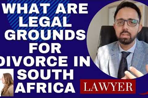 [D101] LEGAL GROUNDS FOR DIVORCE IN SOUTH AFRICA - EXPLAINED BY DIVORCE ATTORNEY -